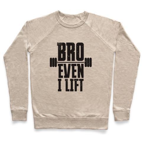 Virgin Teez  Pullover Crewneck Sweatshirt / x-small / Heathered Oatmeal BRO EVEN I LIFT CREWNECK SWEATSHIRT