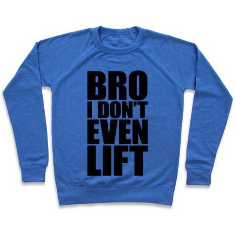 Virgin Teez  Pullover Crewneck Sweatshirt / x-small / Heathered Blue BRO I DON'T EVEN LIFT CREWNECK SWEATSHIRT