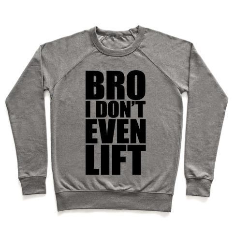 Virgin Teez  Pullover Crewneck Sweatshirt / x-small / Heathered Gray BRO I DON'T EVEN LIFT CREWNECK SWEATSHIRT