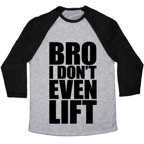 Virgin Teez  Baseball Tee Unisex Tri-Blend Baseball Tee / small / Athletic Gray / Black BRO I DON'T EVEN LIFT UNISEX TRI-BLEND BASEBALL TEE