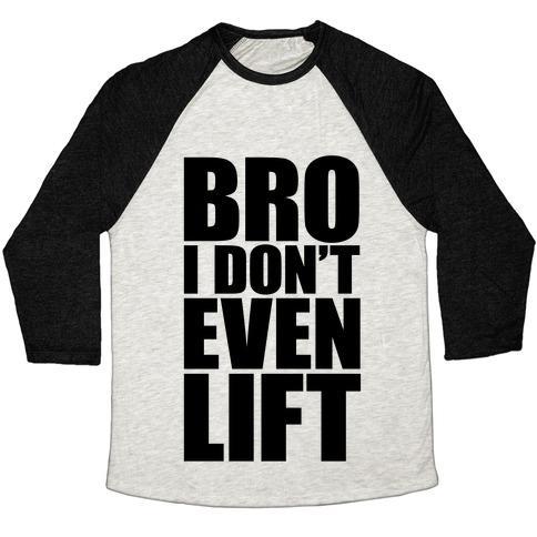 Virgin Teez  Baseball Tee Unisex Tri-Blend Baseball Tee / small / Oatmeal / Black BRO I DON'T EVEN LIFT UNISEX TRI-BLEND BASEBALL TEE