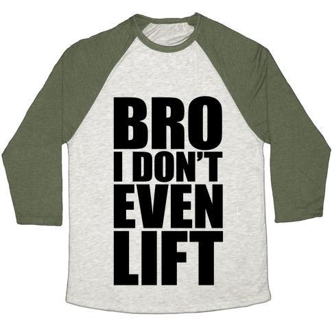 Virgin Teez  Baseball Tee Unisex Tri-Blend Baseball Tee / small / Oatmeal / Moss BRO I DON'T EVEN LIFT UNISEX TRI-BLEND BASEBALL TEE