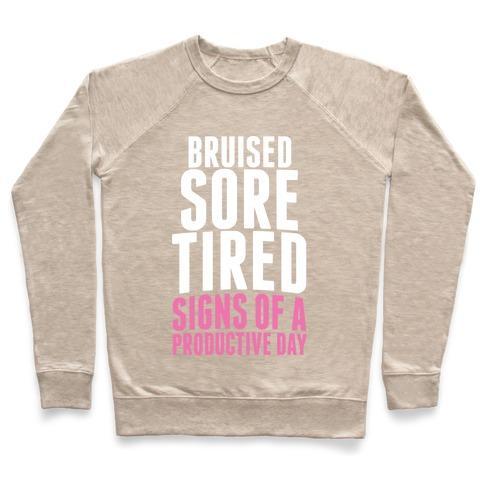 Virgin Teez  Pullover Crewneck Sweatshirt / x-small / Heathered Oatmeal BRUISED, SORE, TIRED. ALL SIGNS OF A PRODUCTIVE DAY. CREWNECK SWEATSHIRT