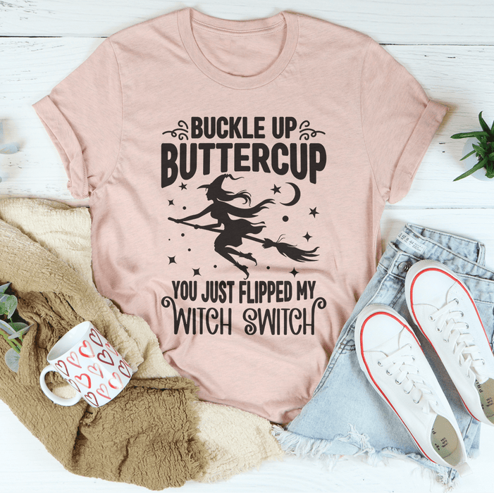 Buckle Up Buttercup You Just Flipped My Witch Switch T-Shirt