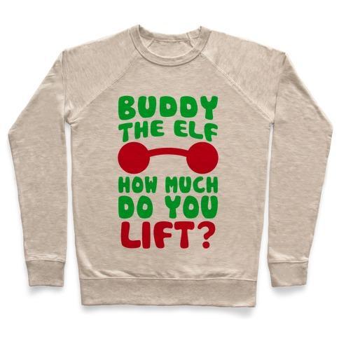 Virgin Teez  Pullover Crewneck Sweatshirt / x-small / Heathered Oatmeal BUDDY THE ELF, HOW MUCH DO YOU LIFT? CREWNECK SWEATSHIRT