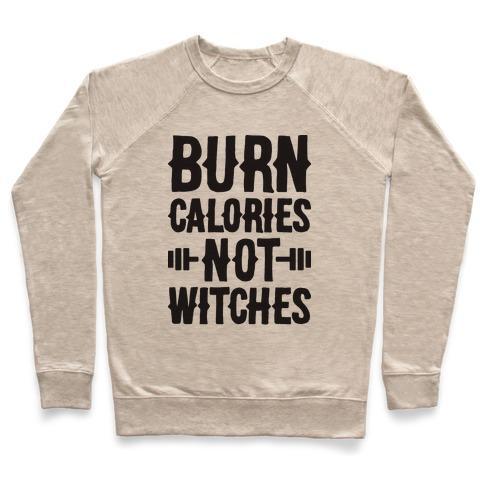 Virgin Teez  Pullover Crewneck Sweatshirt / x-small / Heathered Oatmeal BURN CALORIES NOT WITCHES CREWNECK SWEATSHIRT