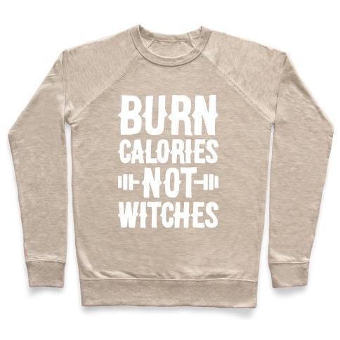 Virgin Teez  Pullover Crewneck Sweatshirt / x-small / Heathered Oatmeal BURN CALORIES NOT WITCHES CREWNECK SWEATSHIRT