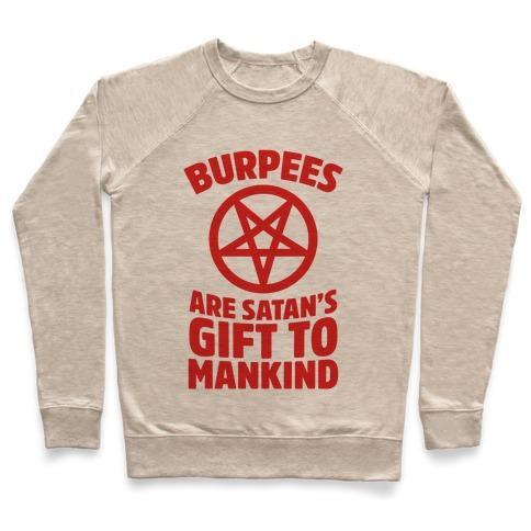Virgin Teez  Pullover Crewneck Sweatshirt / x-small / Heathered Oatmeal BURPEES ARE SATAN'S GIFT TO MANKIND CREWNECK SWEATSHIRT