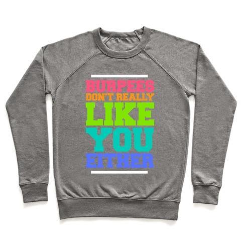 Virgin Teez  Pullover Crewneck Sweatshirt / x-small / Heathered Gray BURPEES DON'T REALLY LIKE YOU EITHER CREWNECK SWEATSHIRT