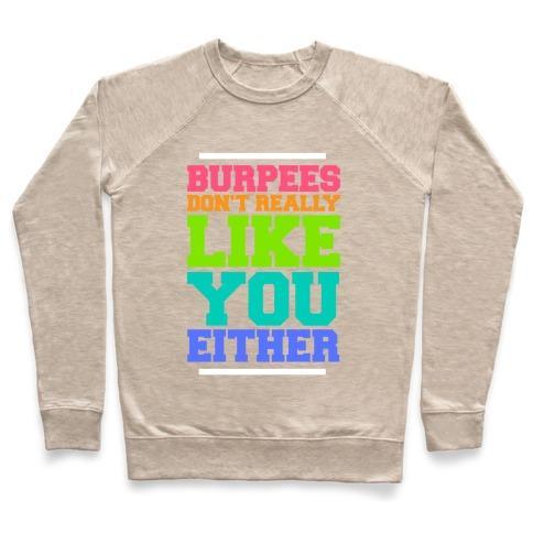 Virgin Teez  Pullover Crewneck Sweatshirt / x-small / Heathered Oatmeal BURPEES DON'T REALLY LIKE YOU EITHER CREWNECK SWEATSHIRT