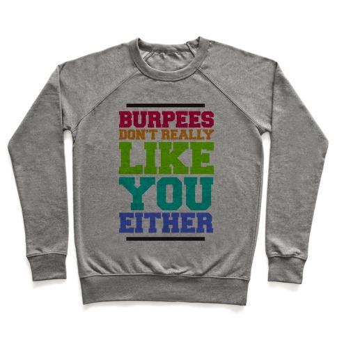 Virgin Teez  Pullover Crewneck Sweatshirt / x-small / Heathered Gray BURPEES DON'T REALLY LIKE YOU EITHER CREWNECK SWEATSHIRT