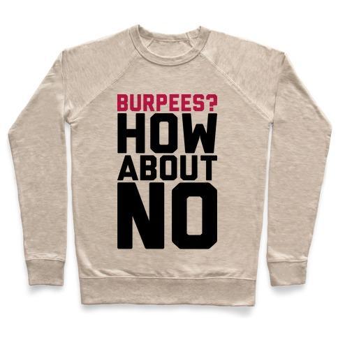 Virgin Teez  Pullover Crewneck Sweatshirt / x-small / Heathered Oatmeal BURPEES? HOW ABOUT NO CREWNECK SWEATSHIRT