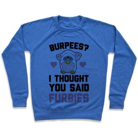 Virgin Teez  Pullover Crewneck Sweatshirt / x-small / Heathered Blue BURPEES? I THOUGH YOU SAID FURBIES CREWNECK SWEATSHIRT