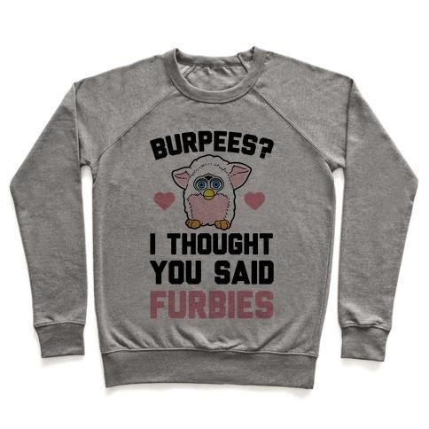 Virgin Teez  Pullover Crewneck Sweatshirt / x-small / Heathered Gray BURPEES? I THOUGH YOU SAID FURBIES CREWNECK SWEATSHIRT