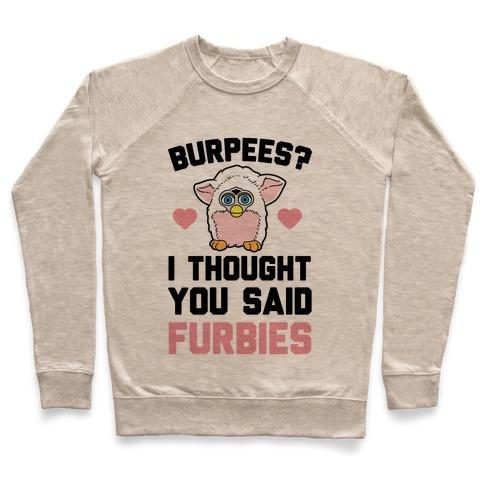 Virgin Teez  Pullover Crewneck Sweatshirt / x-small / Heathered Oatmeal BURPEES? I THOUGH YOU SAID FURBIES CREWNECK SWEATSHIRT