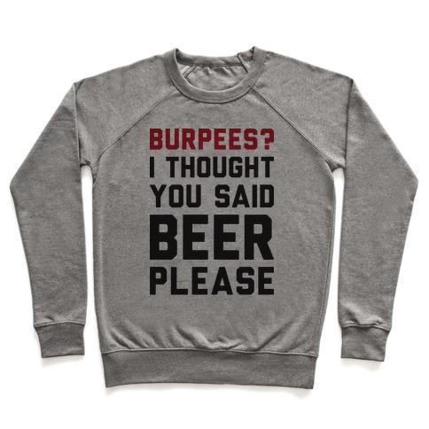 Virgin Teez  Pullover Crewneck Sweatshirt / x-small / Heathered Gray BURPEES? I THOUGHT YOU SAID BEER PLEASE CREWNECK SWEATSHIRT