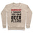 Virgin Teez  Pullover Crewneck Sweatshirt / x-small / Heathered Oatmeal BURPEES? I THOUGHT YOU SAID BEER PLEASE CREWNECK SWEATSHIRT