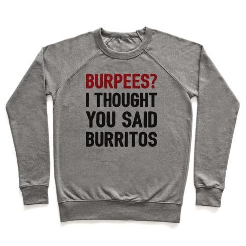 Virgin Teez  Pullover Crewneck Sweatshirt / x-small / Heathered Gray BURPEES? I THOUGHT YOU SAID BURRITOS CREWNECK SWEATSHIRT