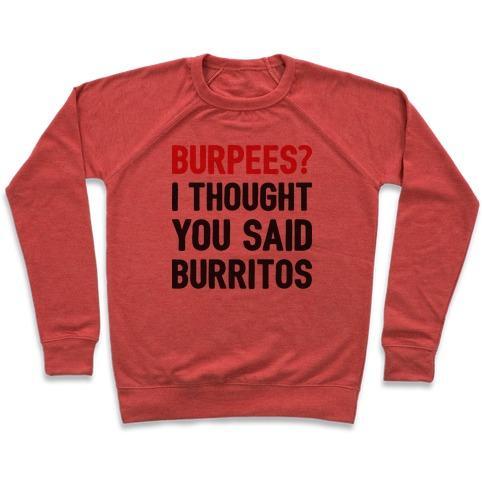 Virgin Teez  Pullover Crewneck Sweatshirt / x-small / Heathered Red BURPEES? I THOUGHT YOU SAID BURRITOS CREWNECK SWEATSHIRT