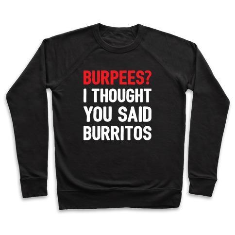 Virgin Teez  Pullover Crewneck Sweatshirt / x-small / Black BURPEES? I THOUGHT YOU SAID BURRITOS CREWNECK SWEATSHIRT