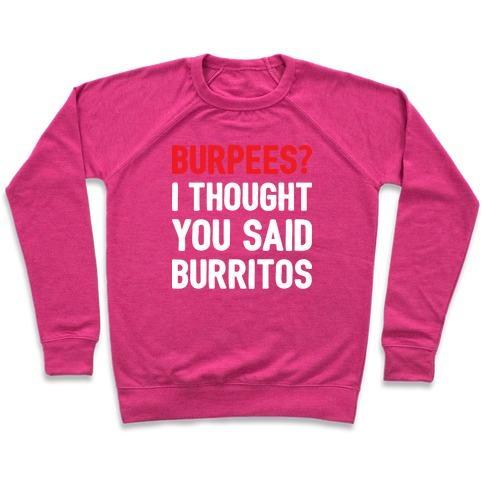 Virgin Teez  Pullover Crewneck Sweatshirt / x-small / Deep Pink BURPEES? I THOUGHT YOU SAID BURRITOS CREWNECK SWEATSHIRT