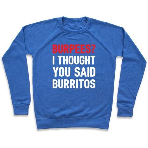 Virgin Teez  Pullover Crewneck Sweatshirt / x-small / Heathered Blue BURPEES? I THOUGHT YOU SAID BURRITOS CREWNECK SWEATSHIRT
