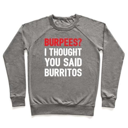 Virgin Teez  Pullover Crewneck Sweatshirt / x-small / Heathered Gray BURPEES? I THOUGHT YOU SAID BURRITOS CREWNECK SWEATSHIRT