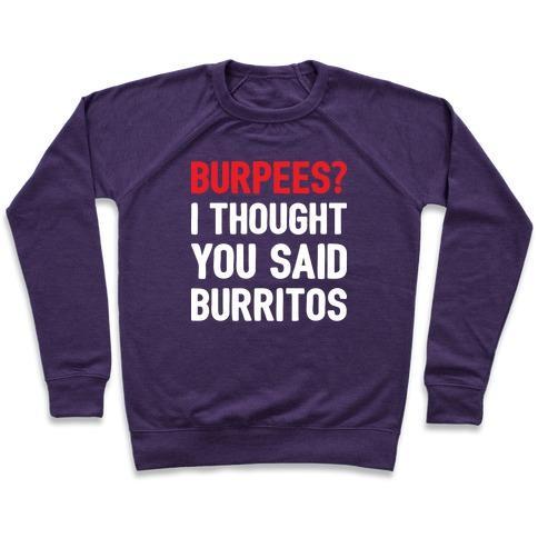Virgin Teez  Pullover Crewneck Sweatshirt / x-small / Purple BURPEES? I THOUGHT YOU SAID BURRITOS CREWNECK SWEATSHIRT
