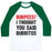 Virgin Teez  Baseball Tee Unisex Classic Baseball Tee / x-small / White/Dark Green BURPEES? I THOUGHT YOU SAID BURRITOS UNISEX CLASSIC BASEBALL TEE