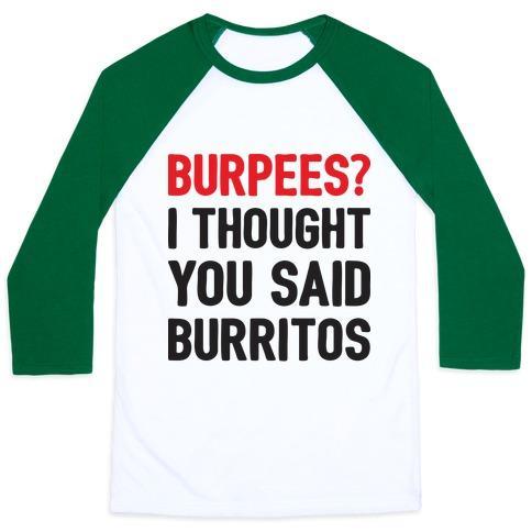 Virgin Teez  Baseball Tee Unisex Classic Baseball Tee / x-small / White/Dark Green BURPEES? I THOUGHT YOU SAID BURRITOS UNISEX CLASSIC BASEBALL TEE