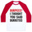 Virgin Teez  Baseball Tee Unisex Classic Baseball Tee / x-small / White/Red BURPEES? I THOUGHT YOU SAID BURRITOS UNISEX CLASSIC BASEBALL TEE