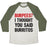 Virgin Teez  Baseball Tee Unisex Tri-Blend Baseball Tee / small / Oatmeal / Moss BURPEES? I THOUGHT YOU SAID BURRITOS UNISEX TRI-BLEND BASEBALL TEE