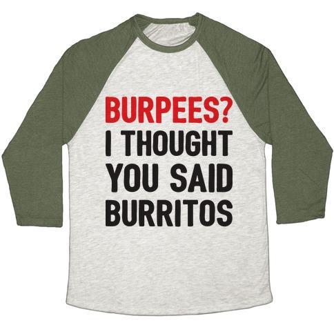 Virgin Teez  Baseball Tee Unisex Tri-Blend Baseball Tee / small / Oatmeal / Moss BURPEES? I THOUGHT YOU SAID BURRITOS UNISEX TRI-BLEND BASEBALL TEE