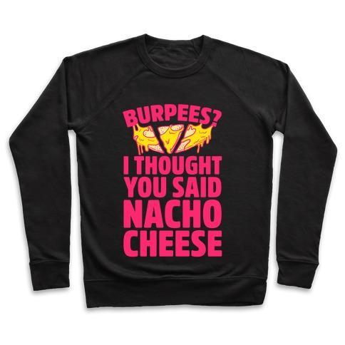 Virgin Teez  Pullover Crewneck Sweatshirt / x-small / Black BURPEES? I THOUGHT YOU SAID NACHO CHEESE CREWNECK SWEATSHIRT