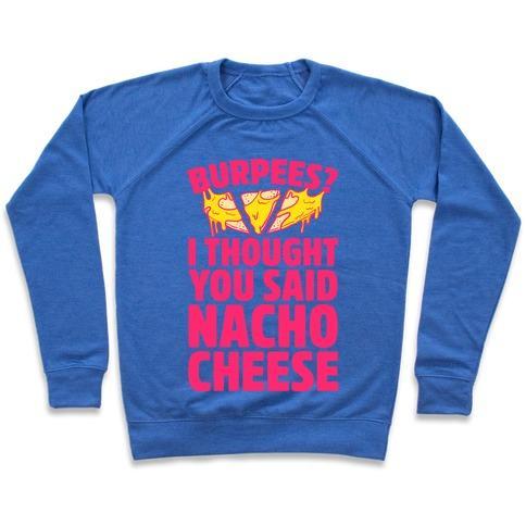 Virgin Teez  Pullover Crewneck Sweatshirt / x-small / Heathered Blue BURPEES? I THOUGHT YOU SAID NACHO CHEESE CREWNECK SWEATSHIRT