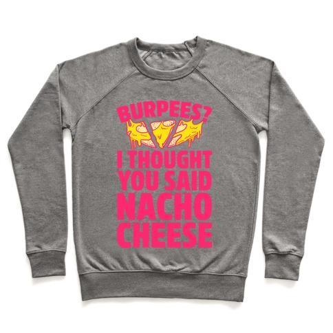 Virgin Teez  Pullover Crewneck Sweatshirt / x-small / Heathered Gray BURPEES? I THOUGHT YOU SAID NACHO CHEESE CREWNECK SWEATSHIRT