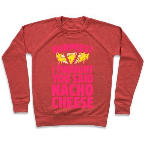 Virgin Teez  Pullover Crewneck Sweatshirt / x-small / Heathered Red BURPEES? I THOUGHT YOU SAID NACHO CHEESE CREWNECK SWEATSHIRT