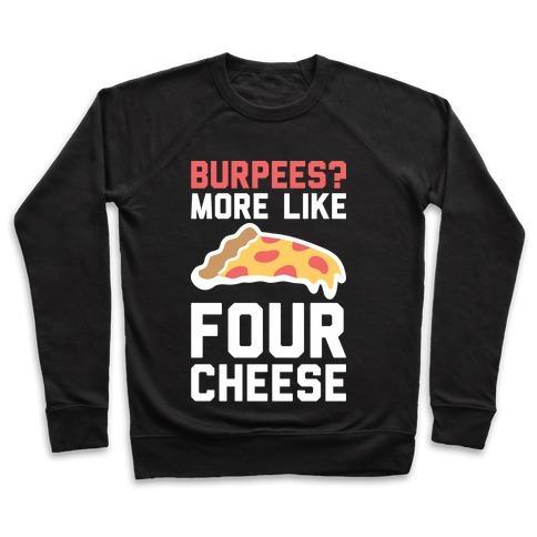 Virgin Teez  Pullover Crewneck Sweatshirt / x-small / Black BURPEES? MORE LIKE FOUR CHEESE CREWNECK SWEATSHIRT