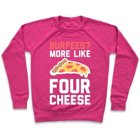 Virgin Teez  Pullover Crewneck Sweatshirt / x-small / Deep Pink BURPEES? MORE LIKE FOUR CHEESE CREWNECK SWEATSHIRT