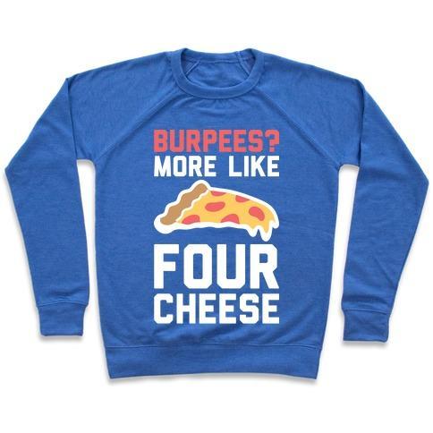 Virgin Teez  Pullover Crewneck Sweatshirt / x-small / Heathered Blue BURPEES? MORE LIKE FOUR CHEESE CREWNECK SWEATSHIRT