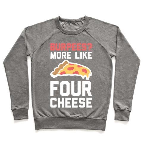 Virgin Teez  Pullover Crewneck Sweatshirt / x-small / Heathered Gray BURPEES? MORE LIKE FOUR CHEESE CREWNECK SWEATSHIRT