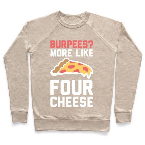 Virgin Teez  Pullover Crewneck Sweatshirt / x-small / Heathered Oatmeal BURPEES? MORE LIKE FOUR CHEESE CREWNECK SWEATSHIRT