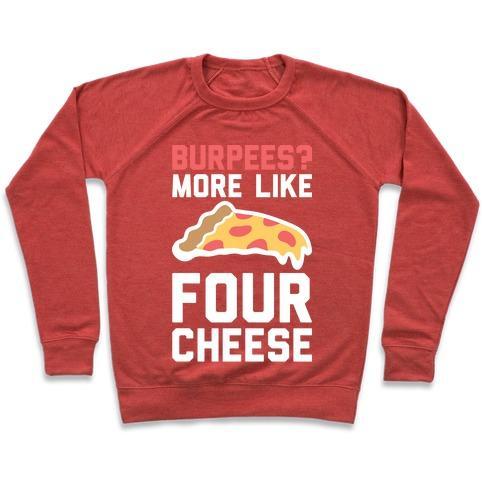 Virgin Teez  Pullover Crewneck Sweatshirt / x-small / Heathered Red BURPEES? MORE LIKE FOUR CHEESE CREWNECK SWEATSHIRT