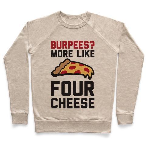 Virgin Teez  Pullover Crewneck Sweatshirt / x-small / Heathered Oatmeal BURPEES? MORE LIKE FOUR CHEESE CREWNECK SWEATSHIRT