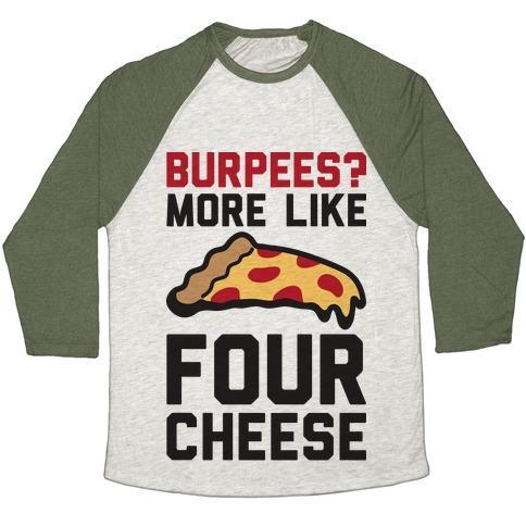 Virgin Teez  Baseball Tee Unisex Tri-Blend Baseball Tee / small / Oatmeal / Moss BURPEES? MORE LIKE FOUR CHEESE UNISEX TRI-BLEND BASEBALL TEE