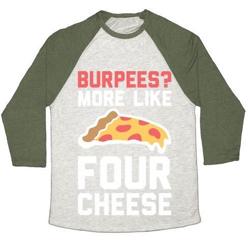 Virgin Teez  Baseball Tee Unisex Tri-Blend Baseball Tee / small / Oatmeal / Moss BURPEES? MORE LIKE FOUR CHEESE UNISEX TRI-BLEND BASEBALL TEE