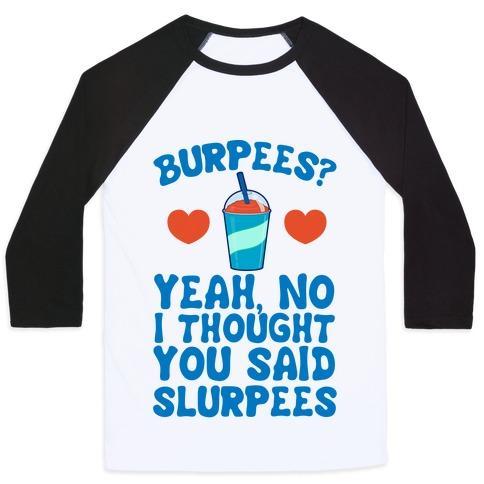 Virgin Teez  Baseball Tee Unisex Classic Baseball Tee / x-small / White/Black BURPEES? YEAH, NO I THOUGHT YOU SAID SLURPEES UNISEX CLASSIC BASEBALL TEE