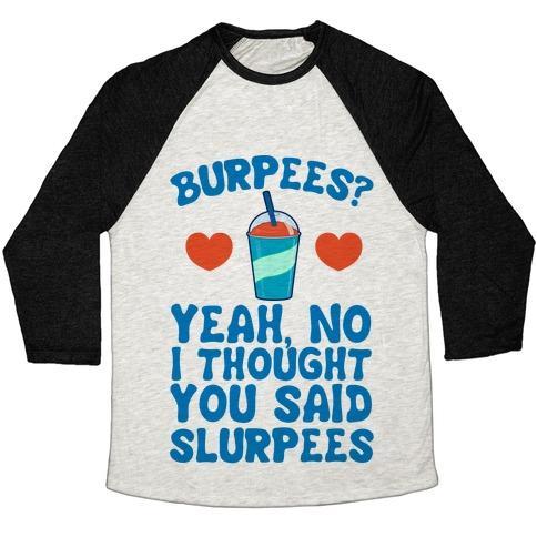 Virgin Teez  Baseball Tee Unisex Tri-Blend Baseball Tee / small / Oatmeal / Black BURPEES? YEAH, NO I THOUGHT YOU SAID SLURPEES UNISEX TRI-BLEND BASEBALL TEE