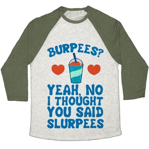 Virgin Teez  Baseball Tee Unisex Tri-Blend Baseball Tee / small / Oatmeal / Moss BURPEES? YEAH, NO I THOUGHT YOU SAID SLURPEES UNISEX TRI-BLEND BASEBALL TEE