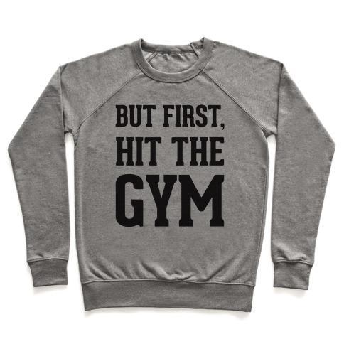 Virgin Teez  Pullover Crewneck Sweatshirt / x-small / Heathered Gray BUT FIRST, HIT THE GYM CREWNECK SWEATSHIRT
